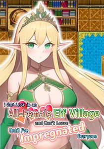 I Got Lost in an All-Female Elf Village and Can't Leave Until I've Impregnated Everyone