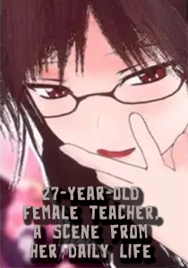 27-year-old female teacher, a scene from her daily life, Chapter 1 27-year-old female teacher, a scene from her daily life, Chapter 1