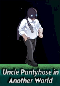 Uncle Pantyhose in Another World