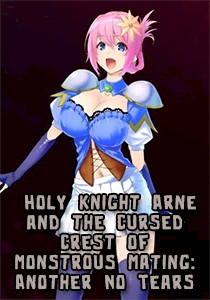 Holy Knight Arne and the Cursed Crest of Monstrous Mating: Another No Tears