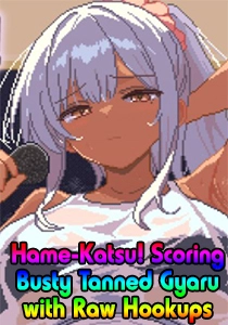 Hame-Katsu! Scoring Busty Tanned Gyaru with Raw Hookups App!